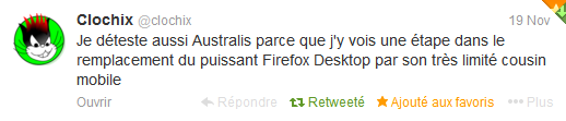 Je déteste aussi Australis parce que j'y vois une étape dans le remplacement du puissant Firefox Desktop par son très limité cousin mobile Je déteste aussi Australis parce que j'y vois une étape dans le remplacement du puissant Firefox Desktop par son très limité cousin mobile